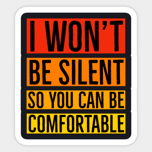 I Won't Be Silent So You Can Be Comfortable Sticker